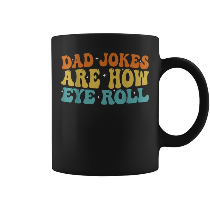Dad Jokes Are How Eye Roll Funny Daddy 2023 Fathers Day  Coffee Mug