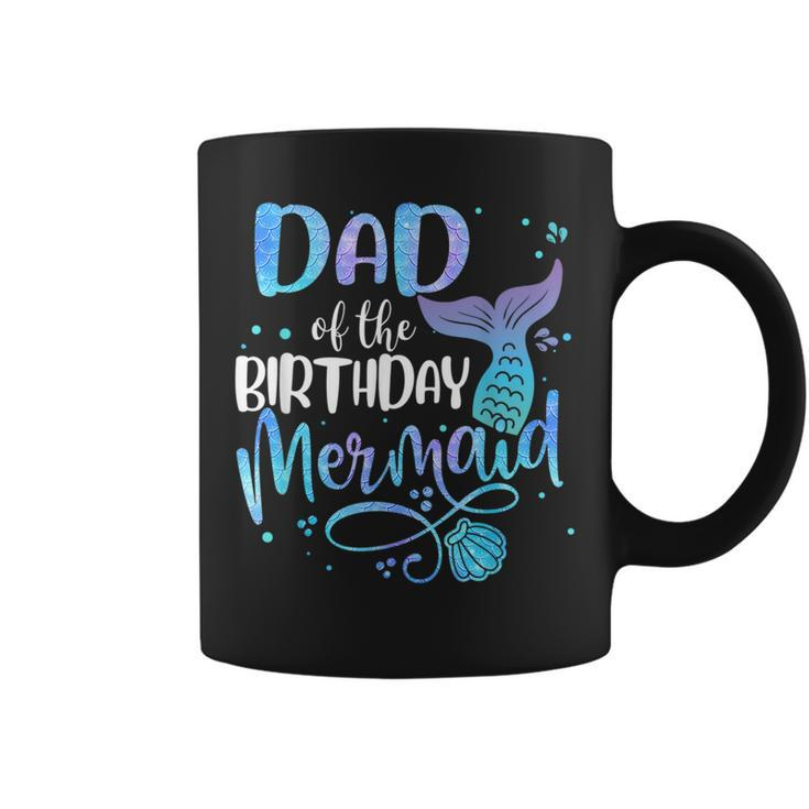 Dad Of The Birthday Mermaid Family Matching Party Squad  Funny Gifts For Dad Coffee Mug