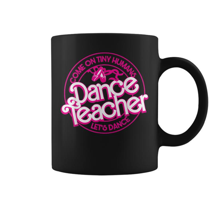 Dance Teacher Come On Tiny Humans Let's Dance Coffee Mug