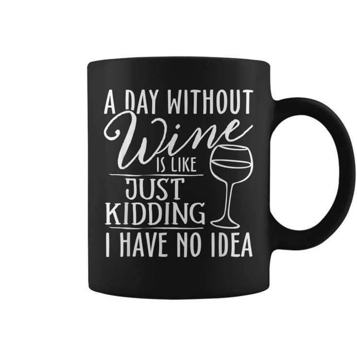 A Day Without Wine Is Like Just Kidding Wine Drinking Lover Coffee Mug