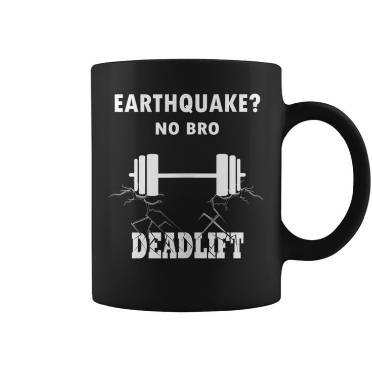 Deadlift No Bro Earthquake Gym Workout Training Deadlift Coffee Mug