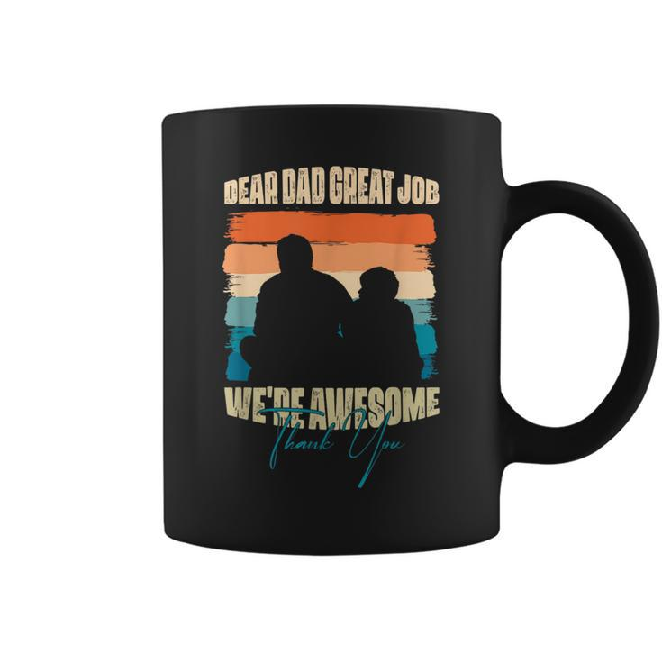 Dear Dad Great Job We Are Awesome Thank You Fathers Day  Coffee Mug