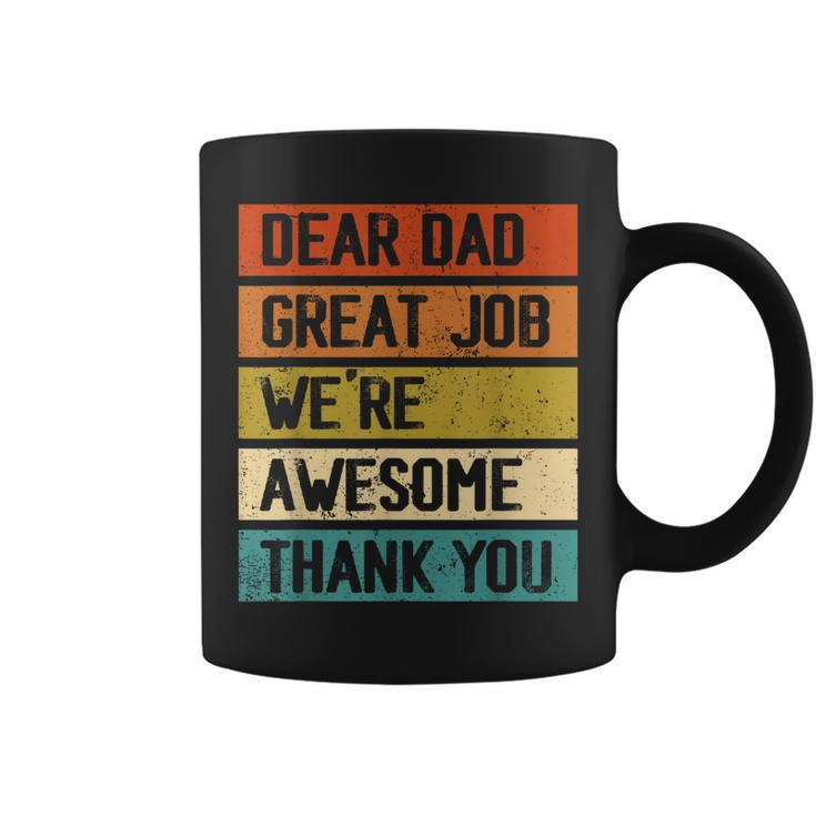 Dear Dad Great Job Were Awesome Thank You Fathers Day  Coffee Mug