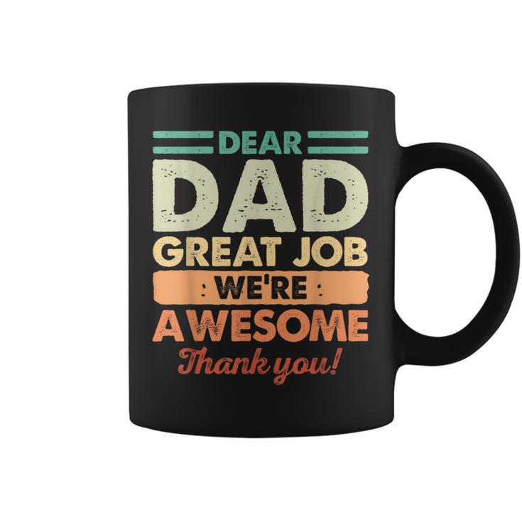 Dear Dad Great Job Were Awesome Thank You Fathers Day Dad  Coffee Mug