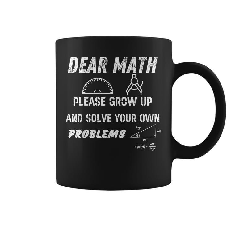 Dear Math Grow Up And Solve Your Own Problems Ns Trendy Coffee Mug