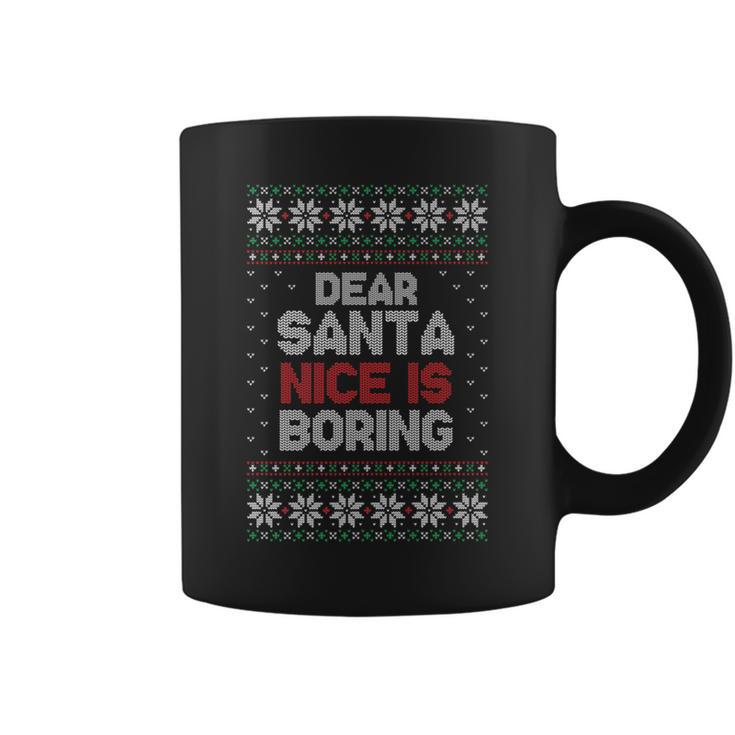 Dear Santa Nice Is Boring Ugly Christmas Sweater Coffee Mug