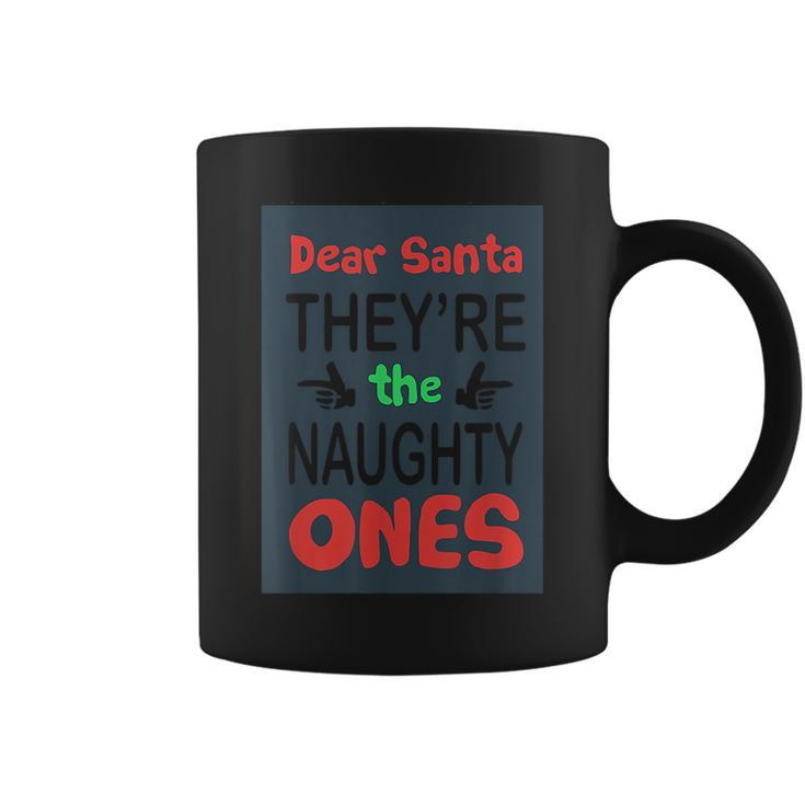 Dear Santa Theyre The Naughty Ones Funny Sarcasm  Sarcasm Funny Gifts Coffee Mug