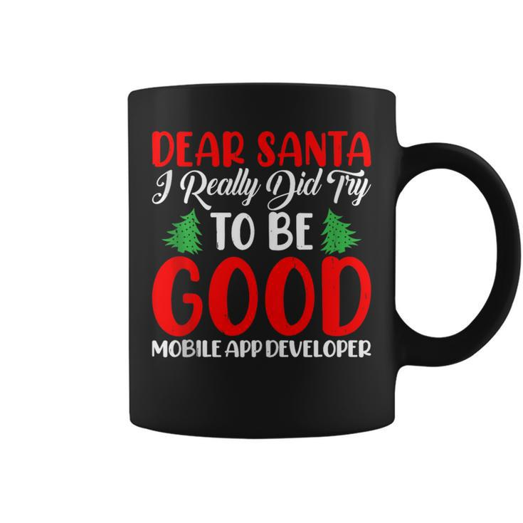 Dear Santa Try To Be A Good Mobile App Developer Xmas Coffee Mug