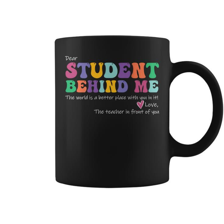 Dear Student Behind Me Teacher Motivational Appreciation Coffee Mug
