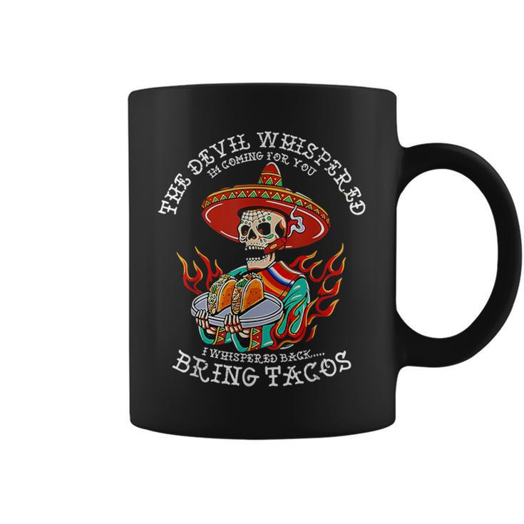 The Devil Whispered To Me I Whispered Back Bring Tacos Coffee Mug