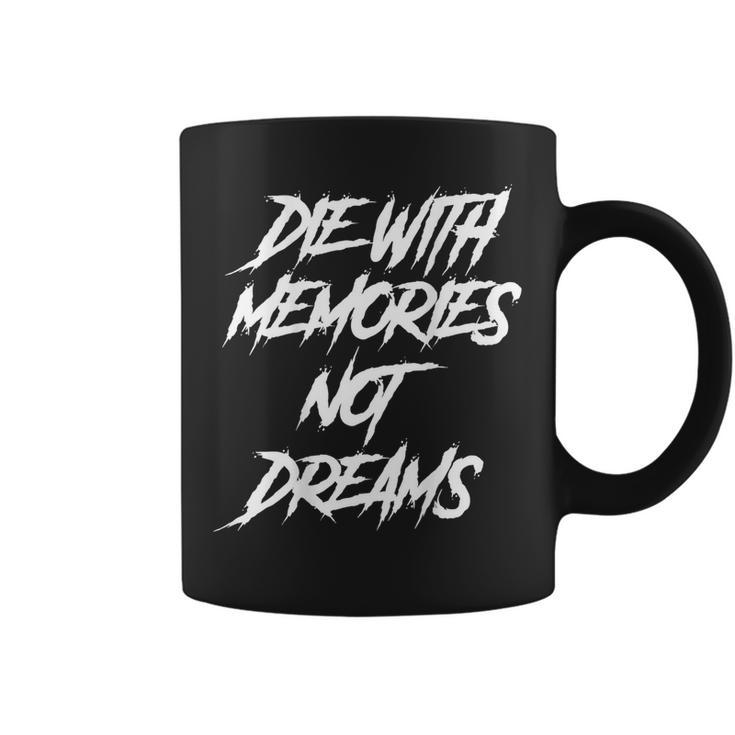 Die With Memories Not Dreams Words On Back  Coffee Mug