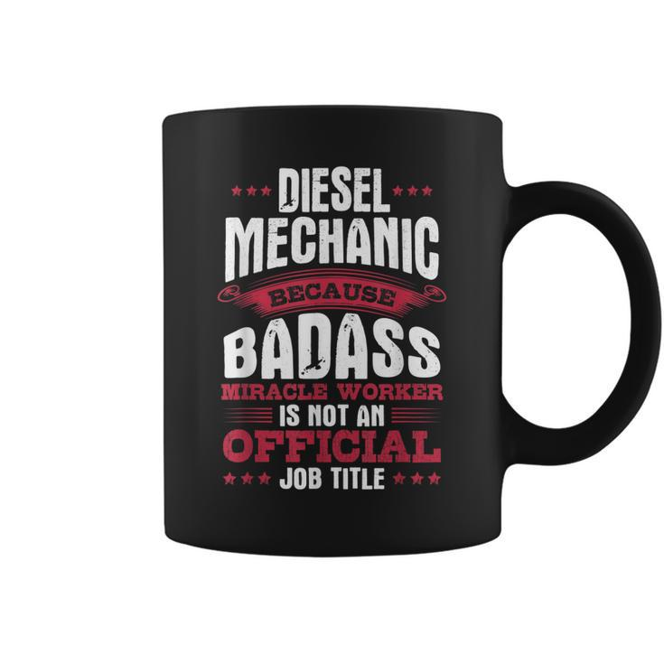 Diesel Mechanic  Because Badass Isnt An Official Job Coffee Mug