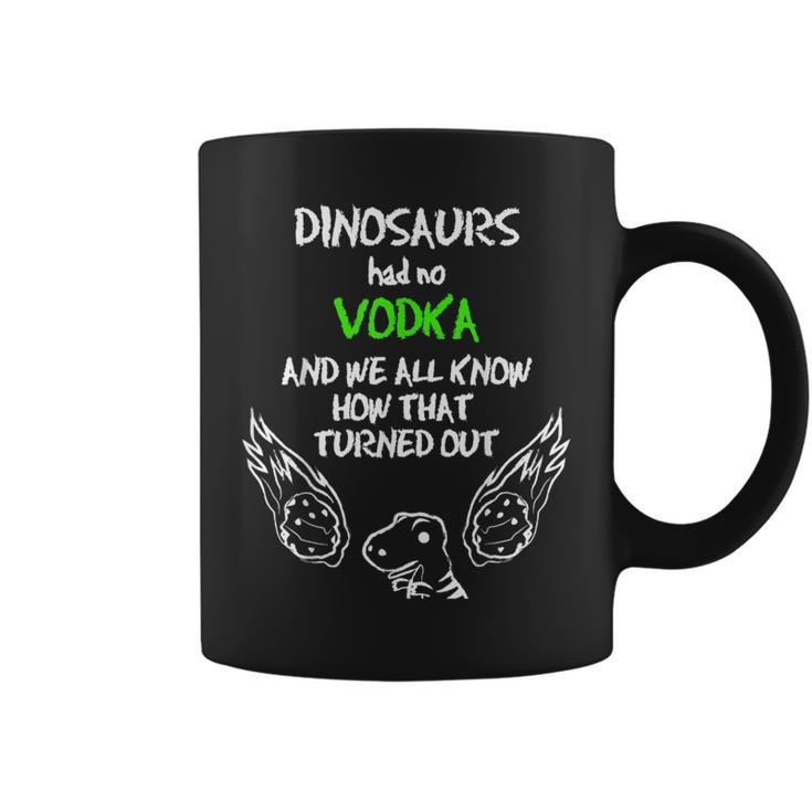 Dinosaurs Had No Vodka Outfit Gift Alcohol Quote Funny Vodka  Coffee Mug