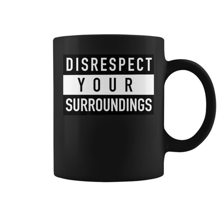 Disrespect Your Surroundings Funny Meme Design Meme Funny Gifts Coffee Mug