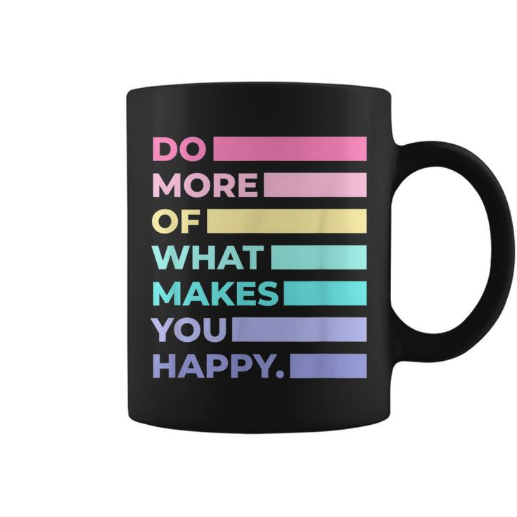 Do More Of What Makes You Happy Cute Quotes Women  Coffee Mug