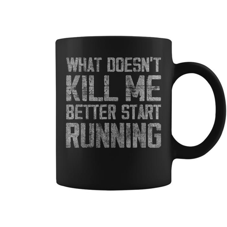 What Doesn't Kill Me Better Start Running Distressed Coffee Mug