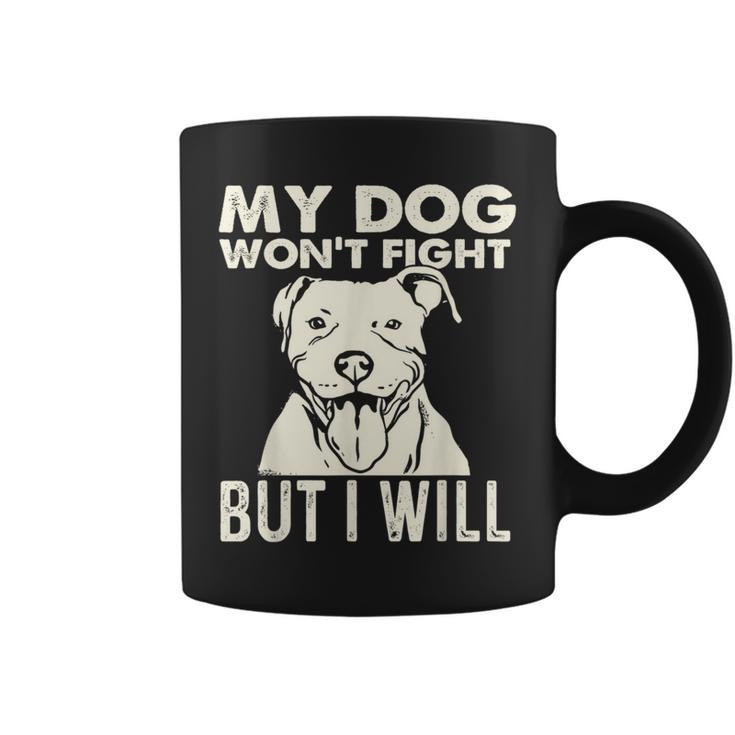 My Dog Won't Fight But I Will Pibble Pitbull Pit Bull Coffee Mug