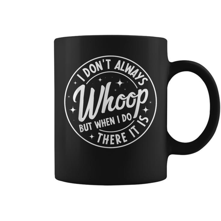 I Don't Always Whoop But When I Do There It Is Vintage Coffee Mug