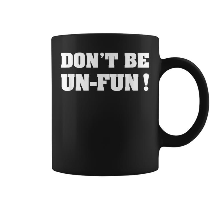 Dont Be Un-Fun Motivational Positive Message Funny Saying  Coffee Mug