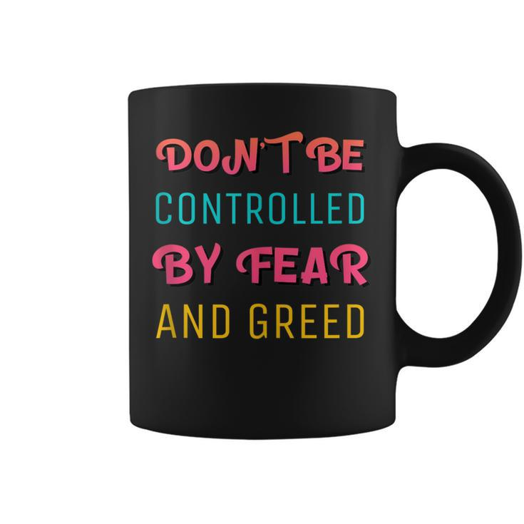 Don't Be Controlled By Fear And Greed Quote About Cash Flow Coffee Mug