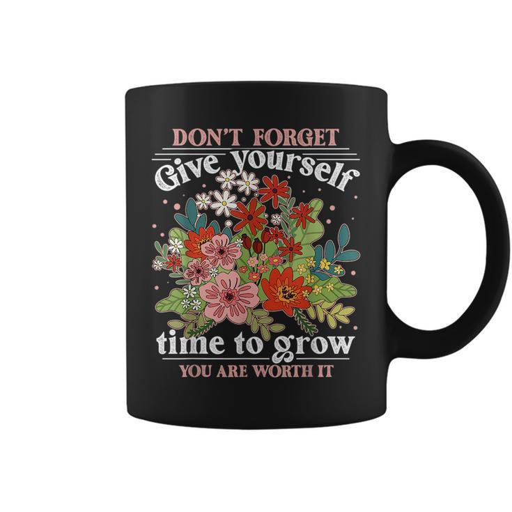 Dont Forget Give Yourself Time To Grow Inspirational Quote  Inspirational Quote Funny Gifts Coffee Mug