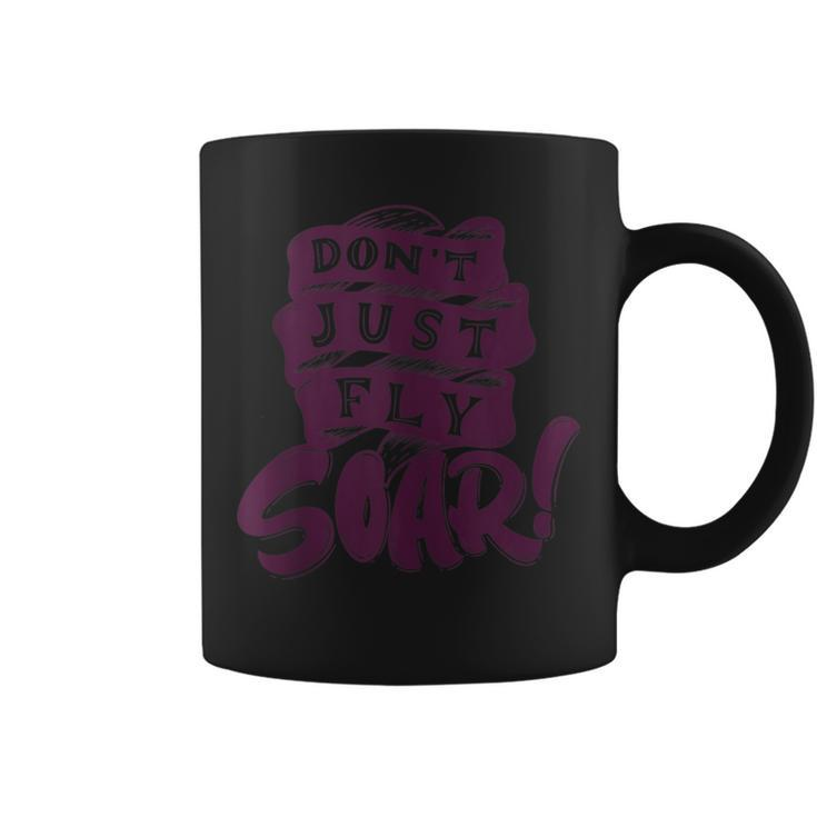 Don't Just Fly Soar Positive Motivational Quotes Coffee Mug