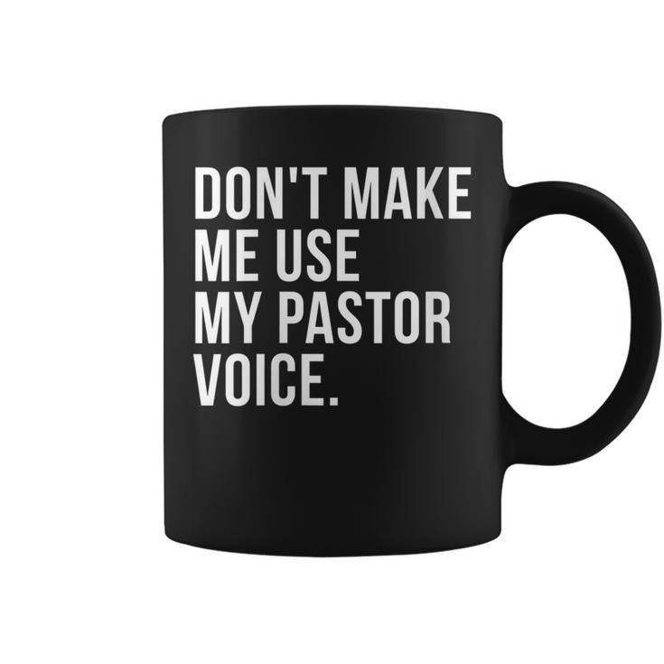 Dont Make Me Use My Pastor Voice Funny Bible Church Humor Gift For Womens Coffee Mug