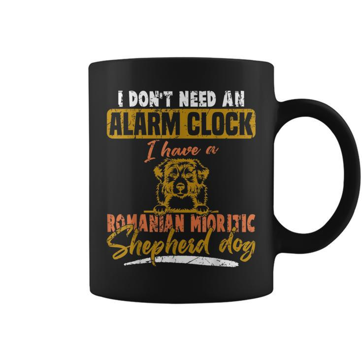 Don't Need Alarm Clock I Have Romanian Mioritic Shepherd Dog Coffee Mug