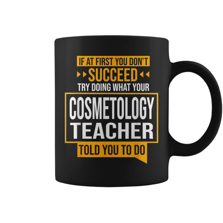 If You Don't Succeed Try Doing What Cosmetology Teacher Said Coffee Mug