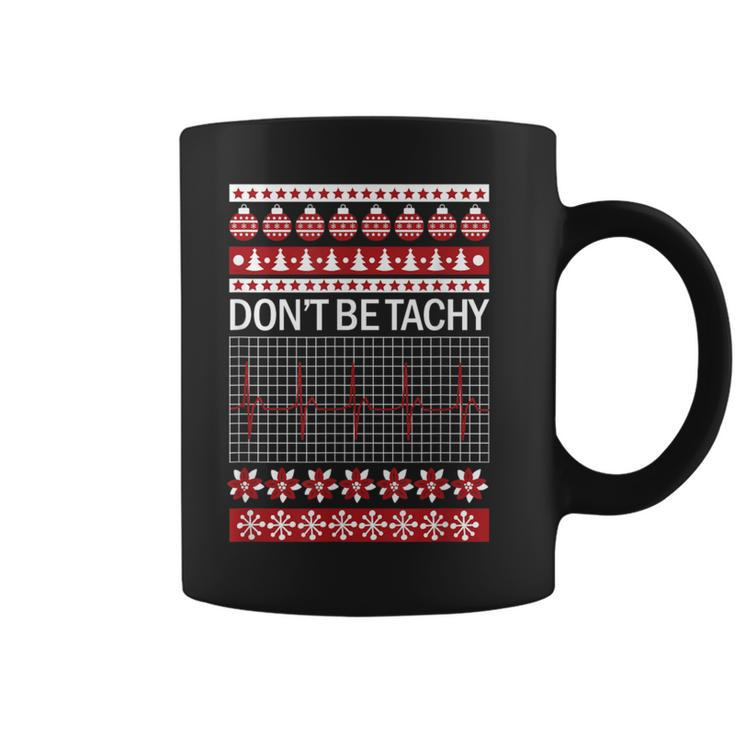 Don't Be Tachy Ugly Christmas Sweater Nurse Coffee Mug