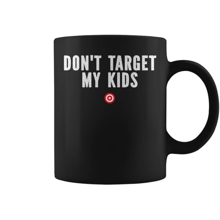 Dont Target My Kids  Coffee Mug