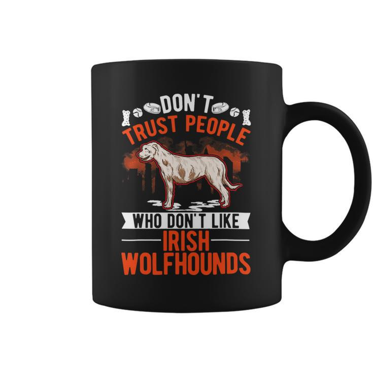 Dont Trust People Who Dont Like Irish Wolfhounds Coffee Mug
