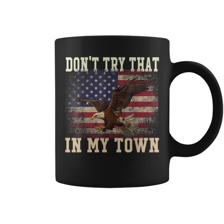 Dont Try That In My Town Vintage American Usa Flag  Coffee Mug