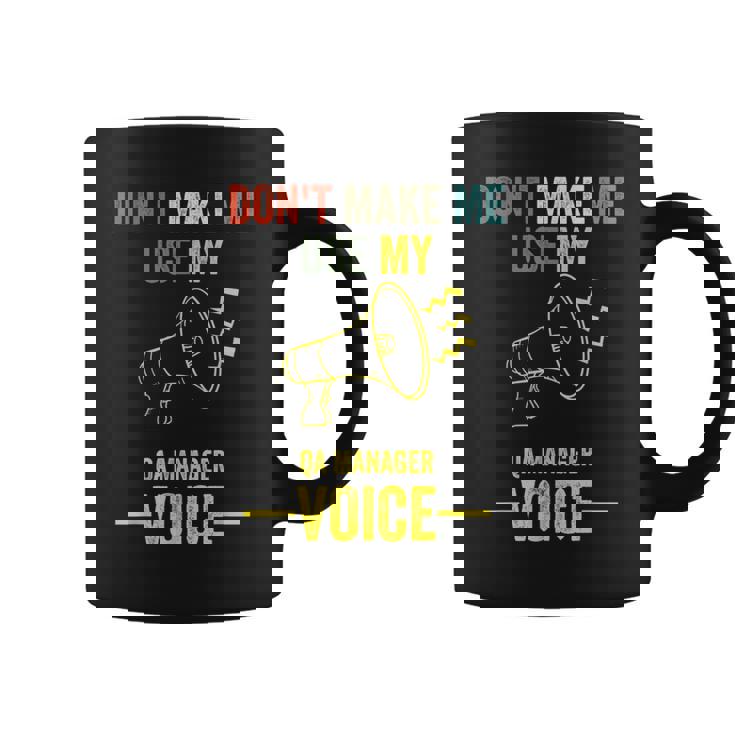 Don't Make Me Use My Qa Manager Voice Quality Assurance Coffee Mug