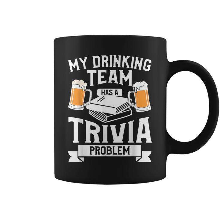 My Drinking Team Has A Trivia Problem Beer Lover Coffee Mug