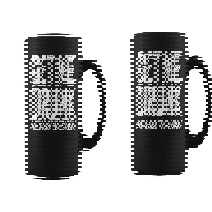 Get Me Drunk And Enjoy The Show Drinking Coffee Mug