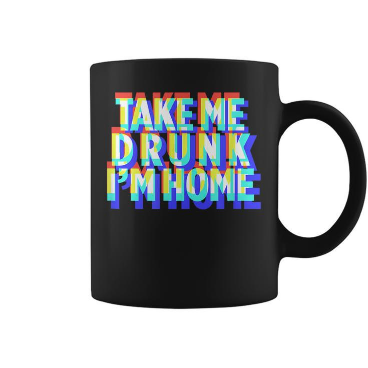 Take Me Drunk I'm Home Fun Drinking Party Coffee Mug