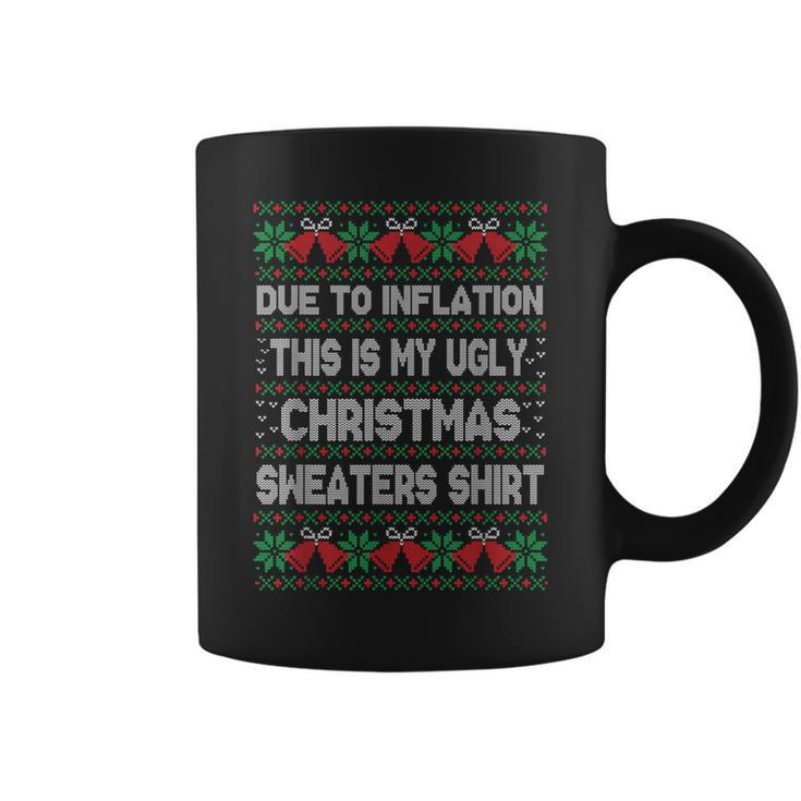 Due To Inflation This Is My Christmas Ugly Sweaters Costume Coffee Mug