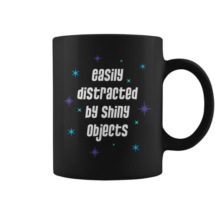 Easily Distracted By Shiny Objects Sarcastic Quote Coffee Mug