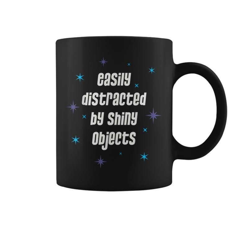 Easily Distracted By Shiny Objects Quote Coffee Mug