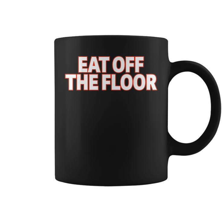 Eat Off The Floor For Coffee Mug