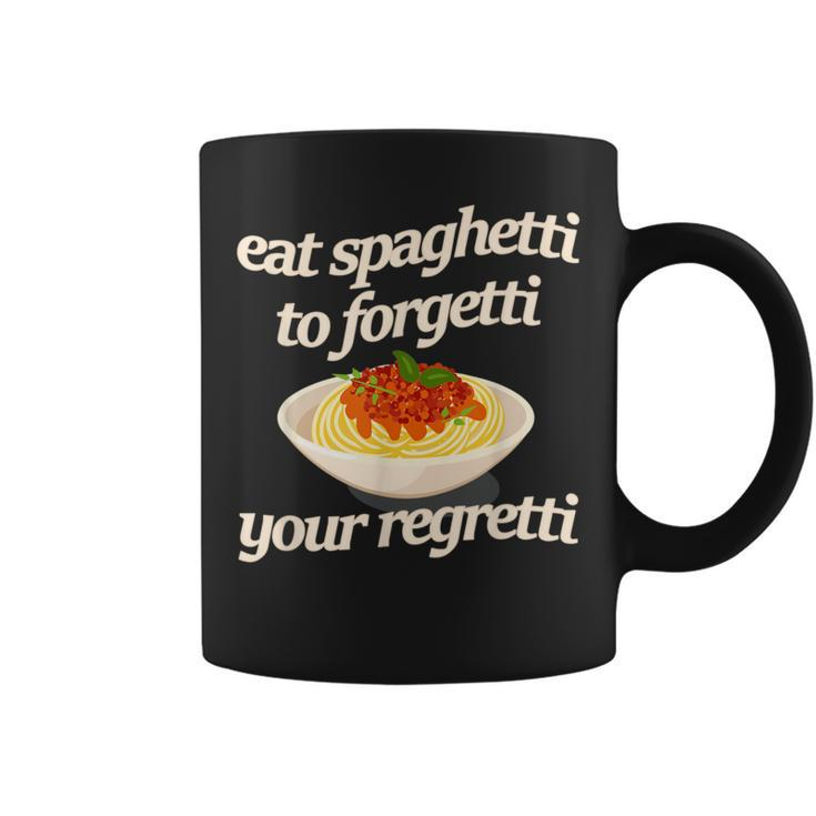 Eat Spaghetti To Forgetti Your Regretti Coffee Mug