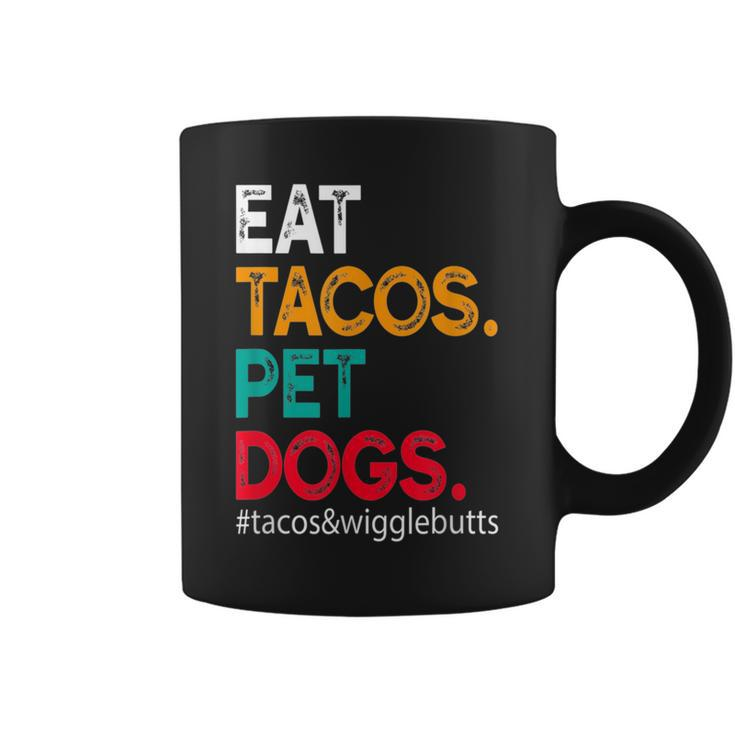 Eat Tacos Pet Dogs Tacos And Wigglebutts  Tacos Funny Gifts Coffee Mug