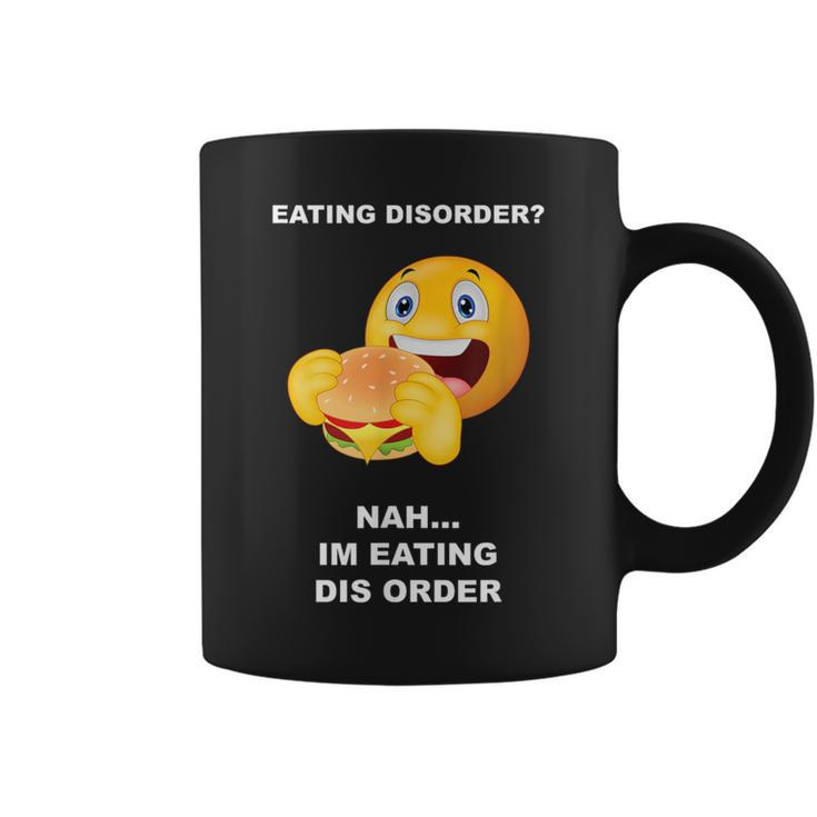Eating Disorder Nah I'm Eating Dis Order Coffee Mug