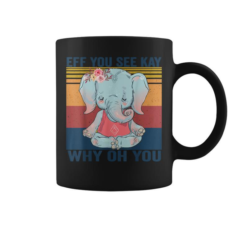 Eff You See Kay Why Oh You Elephant  Yoga Vintage  Coffee Mug
