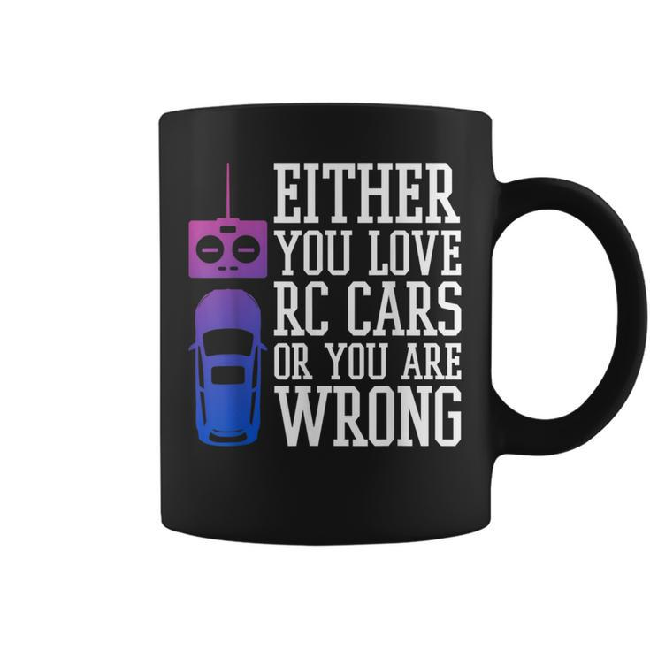 Either You Love Rc Cars Or You Are Wrong Rc Car Cars Funny Gifts Coffee Mug