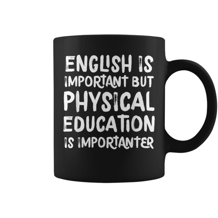 English Is Important But Physical Education Is Importanter  Coffee Mug