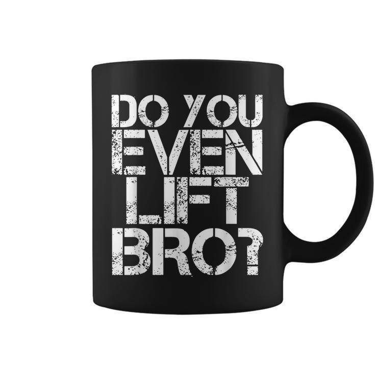 Do You Even Lift Bro Gym Fit Sports Idea Coffee Mug