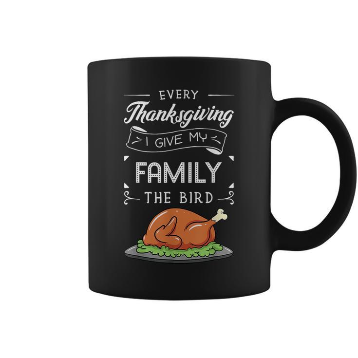 Every Thanksgiving I Give My Family The Bird Turkey Holiday Coffee Mug