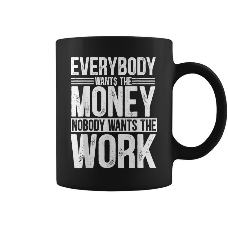 Everybody Wants The Money Nobody Wants The Work Money Lover Coffee Mug